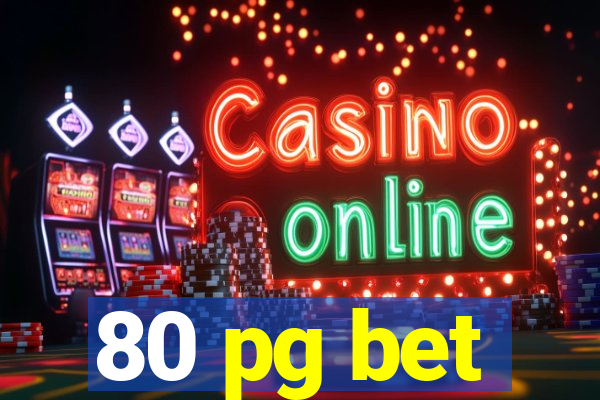 80 pg bet